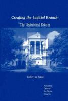 Creating the Judicial Branch: The Unfinished Reform