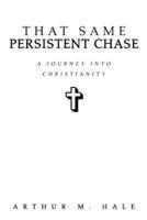 That Same Persistent Chase:A Journey into Christianity