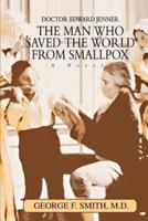 The Man Who Saved The World From Smallpox:Doctor Edward Jenner