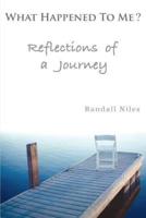 What Happened To Me?:Reflections of a Journey