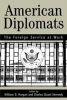 American Diplomats:The Foreign Service at Work