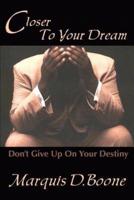Closer to Your Dream:Don't Give Up on Your Destiny