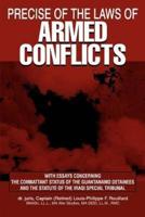 Precise of the Laws of Armed Conflicts:With Essays Concerning the Combattant Status of the Guantanamo Detainees and the Statute of the Iraqi Special Tribunal