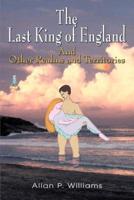 The Last King of England:And Other Realms and Territories