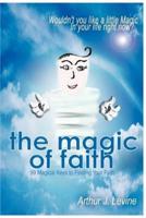 The Magic of Faith:Wouldn't You Like a Little Magic In Your Life Right Now?