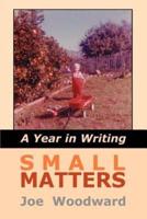 Small Matters: A Year in Writing