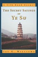 The Secret Sayings of Ye Su: A Silk Road Gospel