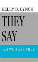 They Say:and WHO ARE THEY
