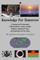 Knowledge for Tomorrow:A Summarized Commentary of World History, Nature, Health, Religion, Organized Crime, and Inspiration for the Youth.