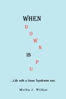When Down Is Up:...Life with a Down Syndrome son.