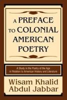 A Preface to Colonial American Poetry:A Study in the Poetry of the Age in Relation to American History and Literature