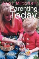 Parenting Today:How to raise children in today's turbulent times.