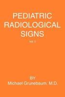 Pediatric Radiological Signs:Volume II