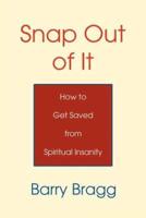 Snap Out of It: How to Get Saved from Spiritual Insanity