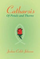 Catharsis:Of Petals and Thorns