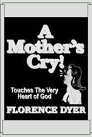 A Mother's Cry!:Touches The Very Heart of God