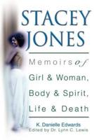 Stacey Jones:Memoirs of Girl & Woman, Body & Spirit, Life & Death