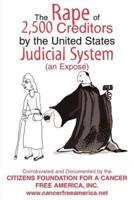 The Rape of 2,500 Creditors by the United States Judicial System:(an Expos&#233;)