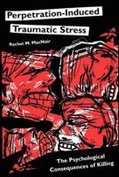 Perpetration-Induced Traumatic Stress: The Psychological Consequences of Killing