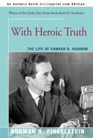 With Heroic Truth:The Life of Edward R. Murrow