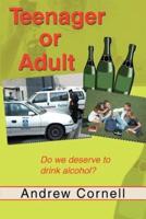Teenager or Adult: Do We Deserve to Drink Alcohol?