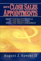 How to Close Sales Appointments:Meet the Right People at the Right Time with the Right Strategy