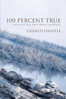100 Percent True: Dozens of True Short Stories and Poetry
