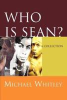 Who is Sean?:a collection