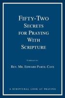 Fifty-Two Secrets for Praying With Scripture:a scriptural look at praying