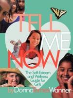 Tell Me Now:The Self-Esteem and Wellness Guide for Girls