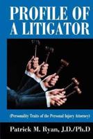 Profile of a Litigator:(Personality Traits of the Personal Injury Attorney)