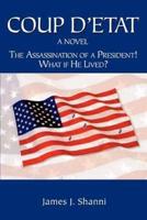 Coup D'etat:The Assassination of a President! What If He Lived?