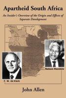 Apartheid South Africa:An Insider's Overview of the Origin and Effects of Separate Development