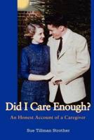 Did I Care Enough?:An Honest Account of a Caregiver