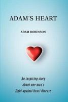 Adam's Heart:An inspiring story about one man's fight against heart disease