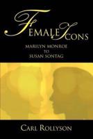 Female Icons:Marilyn Monroe to Susan Sontag
