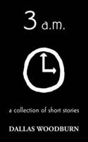 3 a.m.:a collection of short stories