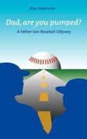 Dad, Are You Pumped?: A Father-Son Baseball Odyssey