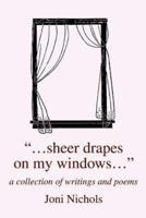 ...Sheer Drapes on My Windows...: A Collection of Writings and Poems