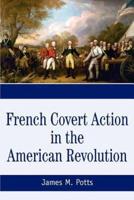 French Covert Action in the American Revolution:Memoirs and Occasional Papers Series
