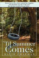 'Til Summer Comes:Seven Spoon River boys wanted fun, laughter, and adventure any day of the year. But the best would even get better.