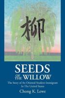 Seeds of the Willow: The Story of an Oriental Student-Immigrant in the United States