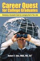 Career Quest for College Graduates:Developing a Successful Career by Leveraging Each of Your Jobs