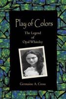 Play of Colors:The Legend of Opal Whiteley