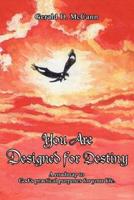 You Are Designed for Destiny:A Roadmap to God's Practical Purposes for Your Life.