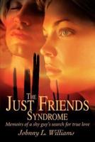 The Just Friends Syndrome: Memoirs of a Shy Guy's Search for True Love