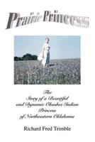 Prairie Princess:The Story of a Beautiful and Dynamic Okashee Indian Princess of Northeastern Oklahoma