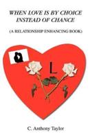 When Love Is By Choice Instead Of Chance:(A Relationship Enhancing Book)
