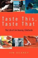 Taste This, Taste That:The Life of Jim Heaney, Dilettante