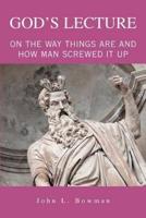 God's Lecture:On The Way Things Are And How Man Screwed It Up